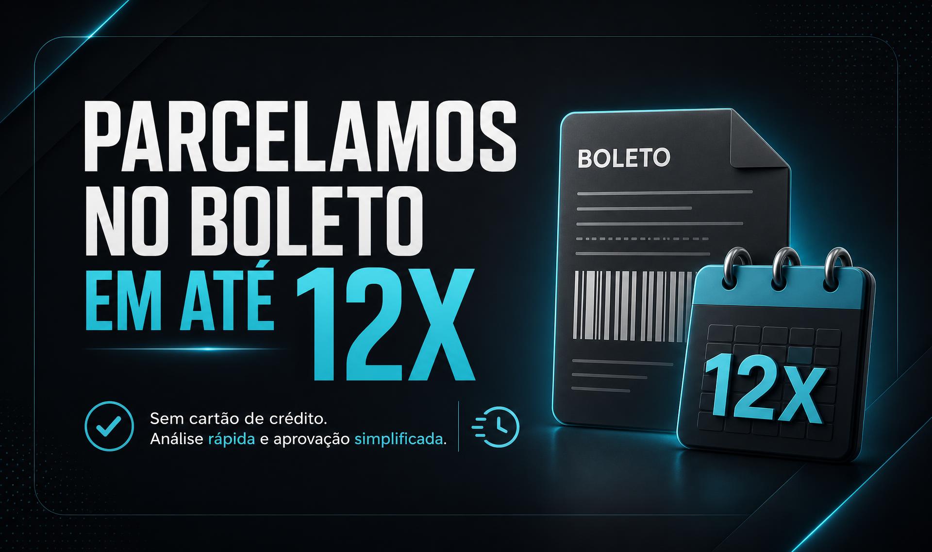 Parcelamos no boleto em até 12x, sem cartão de crédito